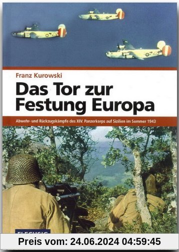 Das Tor zur Festung Europa: Abwehr- und Rückzugskämpfe des XIV. Panzerkorps auf Sizilien im Sommer 1943